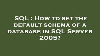 SQL : How to set the default schema of a database in SQL Server 2005?