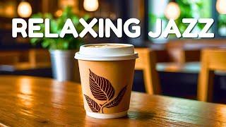 Relaxing Bossa Nova Jazz - Positive Morning Vibes with Coffee | Jazz Relaxing Music