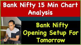 Bank Nifty Opening Setup For Tomorrow !! Bank Nifty 15 Min Chart Analysis