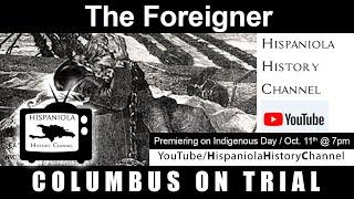 The Foreigner - Columbus on Trial (Spaniards enslaved and killed in Hispaniola?)