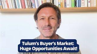 Tulum’s Buyer’s Market: Huge Opportunities Await!