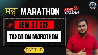 TAXATION MARATHON PART B  SEM 3 CCF BCOM CU CALCUTTA UNIVERSITY
