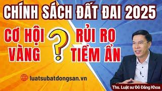 Chính sách đất đai 2025: Cơ hội vàng hay rủi ro tiềm ẩn?