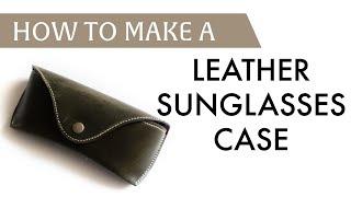 Making a HANDMADE Leather Sunglasses Case | Saddle Stitching | Free Plans