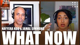 WHAT NOW | Nayyera Haq & Jamal Simmons