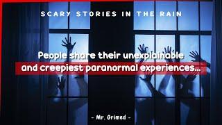 People Tell Their Unexplainable and Creepiest Paranormal Experiences | Scary Stories In The Rain