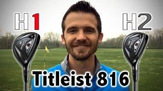 Titleist 816 Hybrid Review H1 vs H2