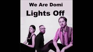 2022 We Are Domi - Lights Off