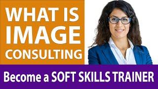 What is IMAGE CONSULTING? Who's an IMAGE CONSULTANT? How to Become a Best SOFT SKILLS TRAINER?