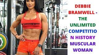 DEBBIE BRAMWELL - THE UNLIMITED COMPETITION HISTORY MUSCULAR WOMAN