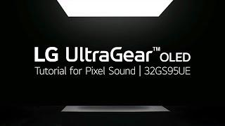 2024 LG UltraGear OLED: Tutorial Video| UltraGear OLED Tutorial : How to Enjoy Pixel Sound | LG