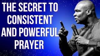 THE SECRET TO CONSISTENT AND POWERFUL PRAYER | APOSTLE JOSHUA SELMAN