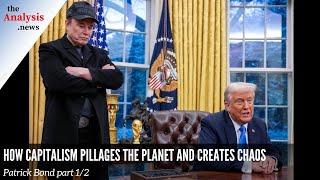 How Capitalism Pillages the Planet and Creates Chaos - Patrick Bond Pt. 1/2