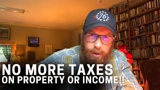 No More Taxes On Property Or Income!