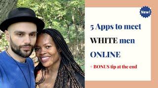 Interracial Dating Series - MUST HAVE Apps to meet WHITE men