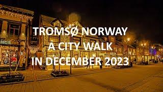 TROMSØ NORWAY A WINTER CITY WALK IN DEC 2023