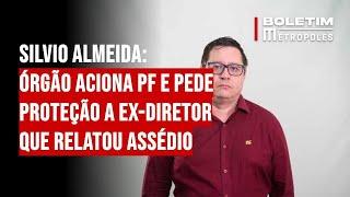 Silvio Almeida: órgão aciona PF e pede proteção a ex-diretor que relatou assédio