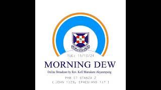 Tuesday 15/10/24 Morning Dew with Rev. Kofi Manukure Akyeampong 