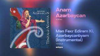 Tünzalə — Mən Fəxr Edirəm Ki, Azərbaycanlıyam (İnstrumental) | "Anam Azərbaycan" Albomu