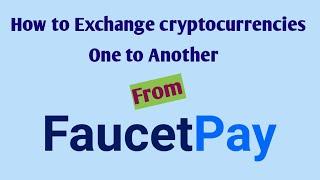 How to exchange crypto currencies from faucetpay micro wallet