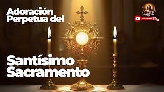 Adoración Perpetua del Santísimo Sacramento / Perpetual Adoration of the Blessed Sacrament