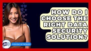 How Do I Choose The Right Data Security Solution? - Everyday-Networking
