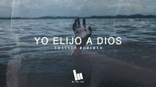 Thalles Roberto - Yo Elijo A Dios (Letra)