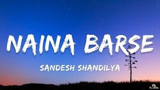 Naina Barse - Sandesh Shandilya (Lyrics) | ta editor