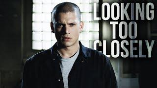 Prison Break || Looking Too Closely