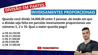 QUESTÃO DE DIVISÃO EM PARTES INVERSAMENTE PROPORCIONAIS