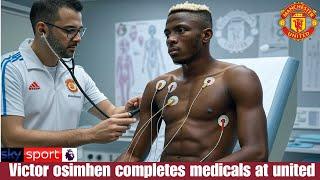 VICTOR OSIMHEN COMPLETES MEDICALS AT MANCHESTER UNITED