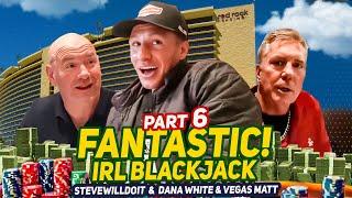 Stevewilldoit, Dana White & Vegas Matt Unbelievable Blackjack Action in Vegas! Part 6