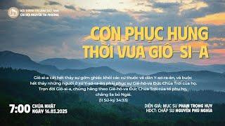 [16.03.2025] Cơn Phục Hưng Thời Vua Giô-si-a | Chương Trình Thờ Phượng Chúa