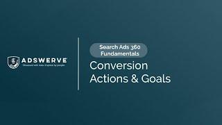 SA360 Fundamentals 05:  Conversion Actions & Goals