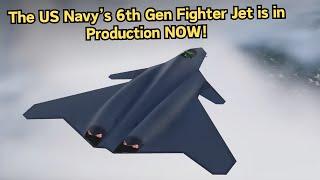 FINALLY: US Navy's 6th Generation Fighter Jet Goes into Production By The Late 2024!