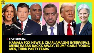 KAMALA FOX NEWS & CHARLAMAGNE INTERVIEW, MEHDI HASAN LIMBO, TRUMP GAINS YOUNG MEN, THIRD PARTY PANIC