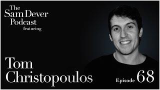 "Journey of Faith: Discovering God" - The Sam Dever Podcast - Episode #68 - Tom Christopoulos