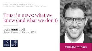 Trust in news: What we know, Benjamin Toff, Senior Research Fellow, RISJ