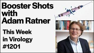 TWiV 1201: Booster shots with Adam Ratner