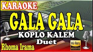 GALA GALA KARAOKE KOPLO KALEM || H .RHOMA IRAMA