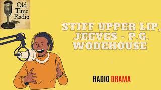 Stiff Upper Lip, Jeeves - P.G. Wodehouse - Old Time Radio