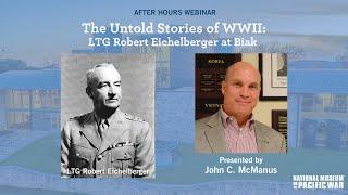 LTG Robert Eichelberger at Biak with John McManus | NMPW Webinar