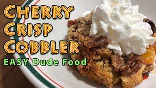 Cherry Crisp Cobbler |  EASY Dude Food