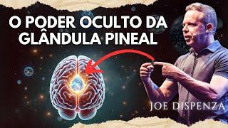 Como a GLÂNDULA PINEAL pode aumentar sua CONSCIÊNCIA | Joe Dispenza