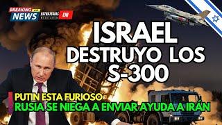 NOTICIAS ISRAEL | ISRAEL DESTRUYE LOS S-300 DE IRÁN | PUTIN FURIOSO SE NIEGA A ENVIAR AYUDA A IRÁN