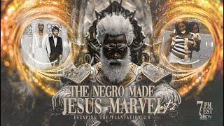 ESCP 2.0 | THE NEGRO MADE JESUS MARVEL PART 2