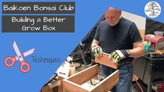 Building a Better Grow Box - Michael Roberts - Bonsai Technique - Baikoen Bonsai Club