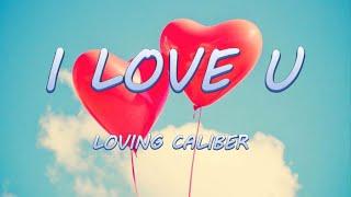 I LOVE U - Loving Caliber | Lyrics / Lyric Video