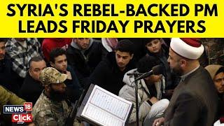 Syria War | Syria's Caretaker PM Mohammad Al Bashir Leads Friday Prayers | Syria Crisis | N18G