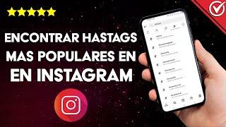 ¿Cómo encontrar los hashtags más populares en INSTAGRAM? - Más interacción